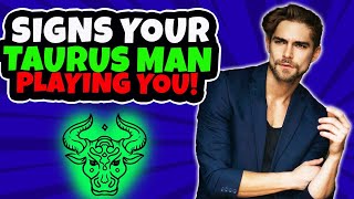 5 Signs A Taurus Man Is Playing You - How To Deal With It!