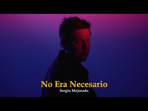Sergio Mejorado - No Era Necesario (Video Oficial)
