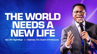 The World Needs A New Life | Apostle Eric Nyamekye