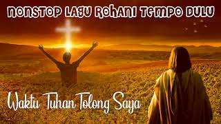 Download lagu NONSTOP Lagu Rohani TEMPO DULU mp3