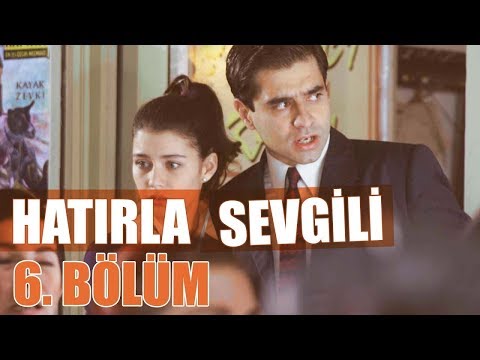 Hatırla Sevgili 6. Bölüm