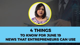 4 Things to Know For June 19:  News that Entrepreneurs Can Use