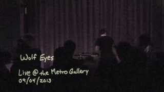 Wolf Eyes Live @ Metro Gallery 09 04 13