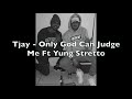 Tjay - Only God Can Judge Me Ft Yung Stretto