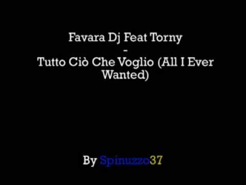 Favara Dj Feat Torny - Tutto Ciò Che Voglio (All I Ever Wanted)