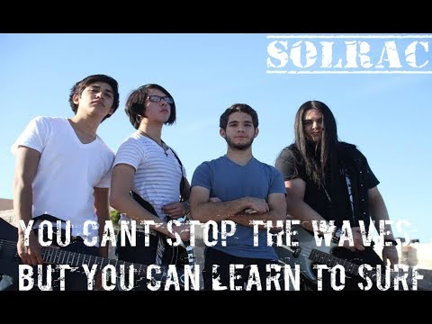 Solrac ! -"You can't stop the waves, but you can learn to surf"-Music Video