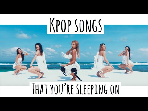 KPOP songs that you’re  sleeping on