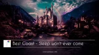 Best Coast -  Sleep won&#39;t ever come