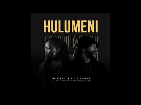 TO Starquality & Sekiwe - Hulumeni ft. Mas Musiq & DBN Gogo