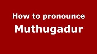 How to pronounce Muthugadur