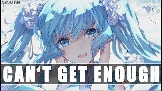 Nightcore ~ Can&#39;t Get Enough