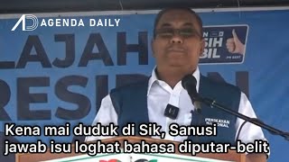 Download lagu Sanusi jawab isu loghat bahasa diputar-belit, ajak duduk di Sik mp3