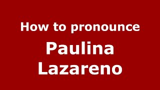 How to pronounce Paulina Lazareno