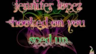 Jennifer Lopez - Hooked On You (Sped Up) No Chipmunk Crap