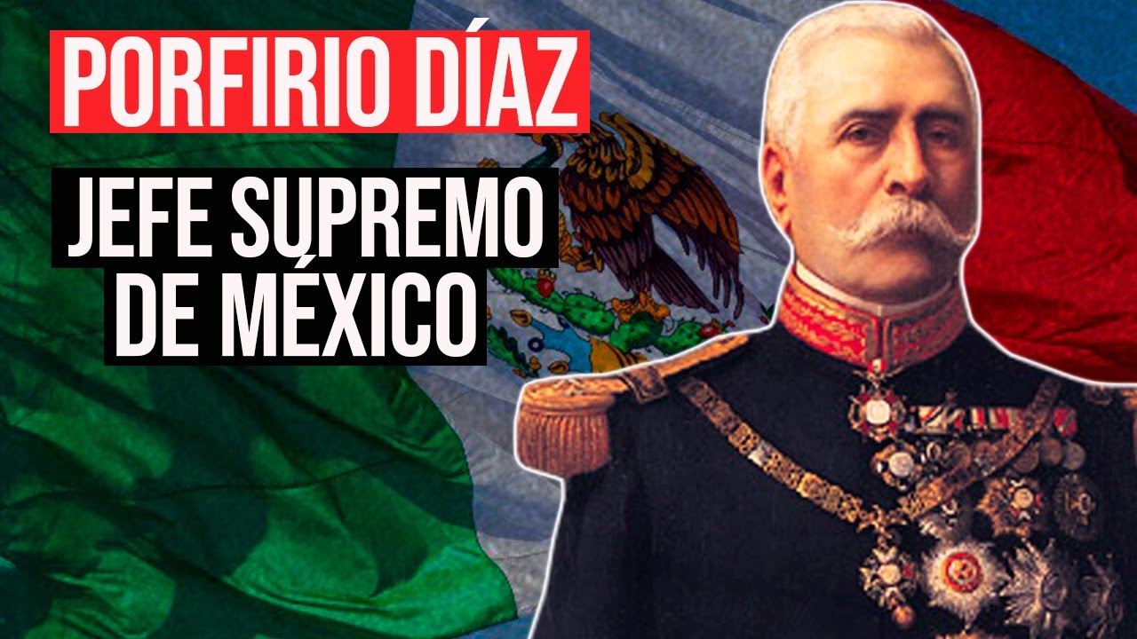 Porfirio Díaz: Líder Supremo de México