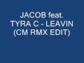 Jacob feat. Tyra C - Leavin Cm Rmx Edit.wmv ...