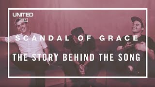 Hillsong UNITED - Scandal of Grace song story