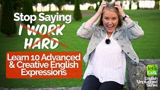 Advanced English Lesson - Stop saying ‘I work hard’ - Learn 10 Creative English Phrases/ Expressions