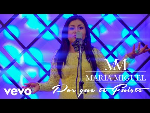 María Miguel - Por que Te Fuiste