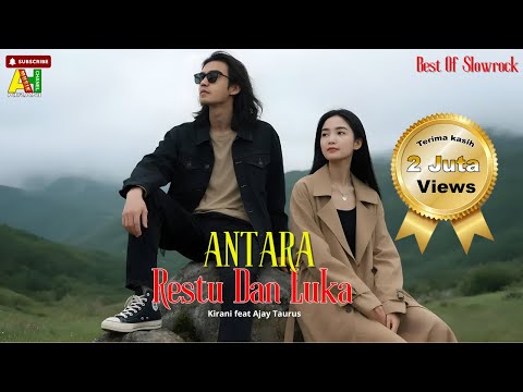 ANTARA RESTU DAN LUKA -  Lagu Cinta Slow Rock Ballad Lagu Sedih Terbaru II KIRANI feat AJAY TAURUS