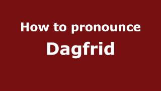 How to pronounce Dagfrid
