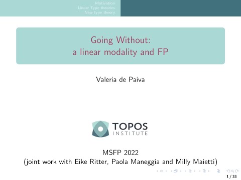 MSFP 2022 - Valeria de Paiva - Going Without: A Linear Modality and its Role