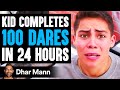 Kid Completes 100 DARES In 24 HOURS, What Happens Is Shocking | Dhar Mann