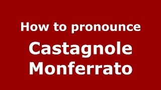 How to pronounce Castagnole Monferrato