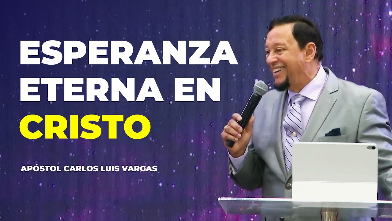 Eternal Hope in Christ | Apostle Carlos Luis Vargas