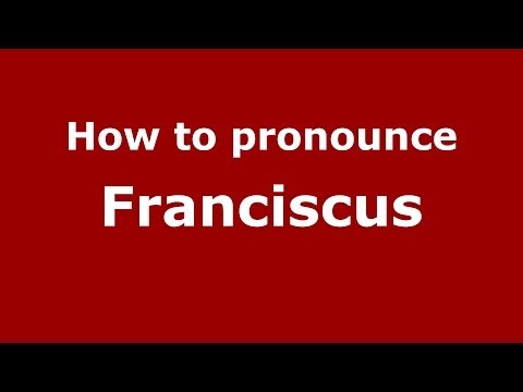How to pronounce Franciscus