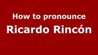 How to pronounce Ricardo Rinc&oacute;n
