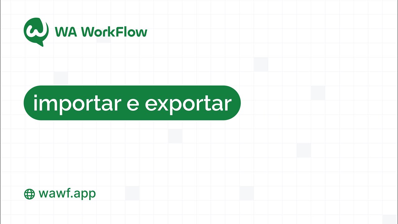 🌟 Como usar o recurso de importação e exportação no WA WorkFlow 🌟