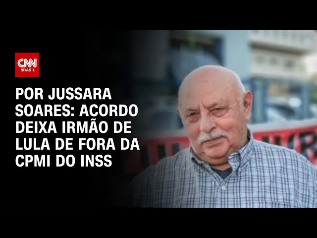 Acordo deixa irmão de Lula de fora da CPMI do INSS | CNN PRIME TIME