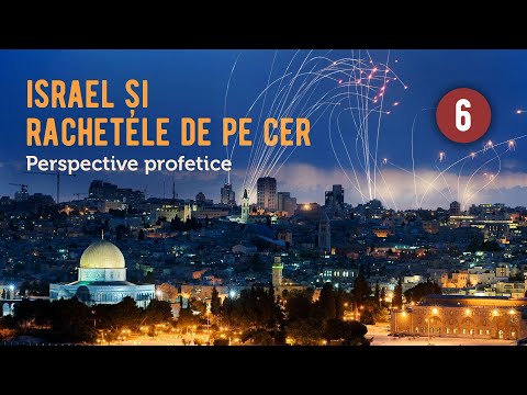 6. Vremea neamurilor - Israel și rachetele de pe cer
