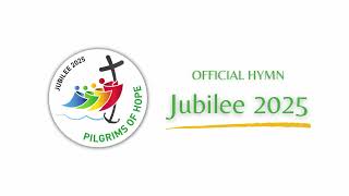 Official Hymn for the 2025 Jubilee - &quot;Pilgrims of Hope&quot;