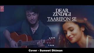 Taarefon Se - Dear Zindagi | Cover | Alia, Shah Rukh |Arijit | Sumeet Dhiman