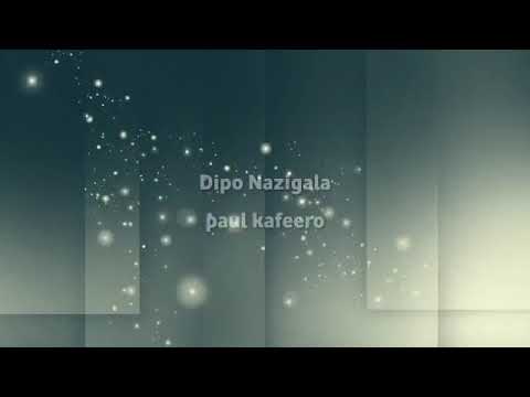 Dipo nazigala by Paul kafeero