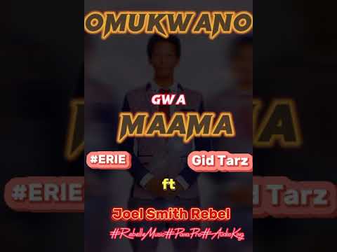 Omukwano Gwa Maama - By Erie x Gid Tarz ft Joel Smith Rebel