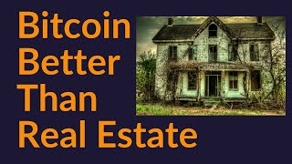 Why Bitcoin Is Much Better Than Real Estate