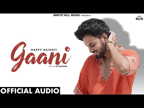 HAPPY RAIKOTI : Gaani  (Official Audio) AVVY SRA | Punjabi Songs 2024 | Punjabi Gane | EP Sukoon