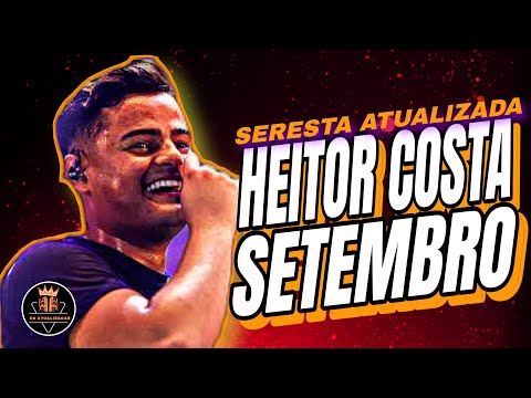 [SERESTA MAIS TOCADA DE HEITOR COSTA][ MUSICAS NOVAS HEITOR COSTA ] SERESTA ATUALIZADA SETEMBRO 2025