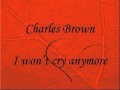 Charles Brown ~  "I won't cry anymore"