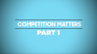 Competition Matters – Part 1