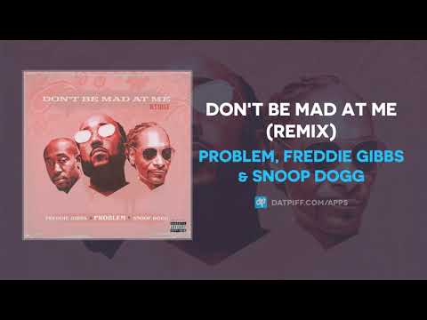 Problem, Freddie Gibbs & Snoop Dogg - Don't Be Mad At Me (Remix) (AUDIO)