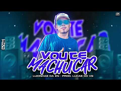 LUKINHAS DA ZN, PROD. LUCAS DO VG - VOU TE MACHUCAR