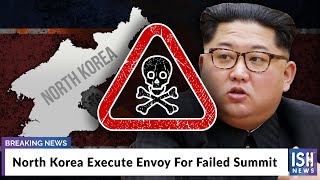 North Korea Execute Envoy For Failed Summit