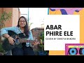||Abar Phire Ele - Arijit Singh|| Cover By Shreya Bhadra ||