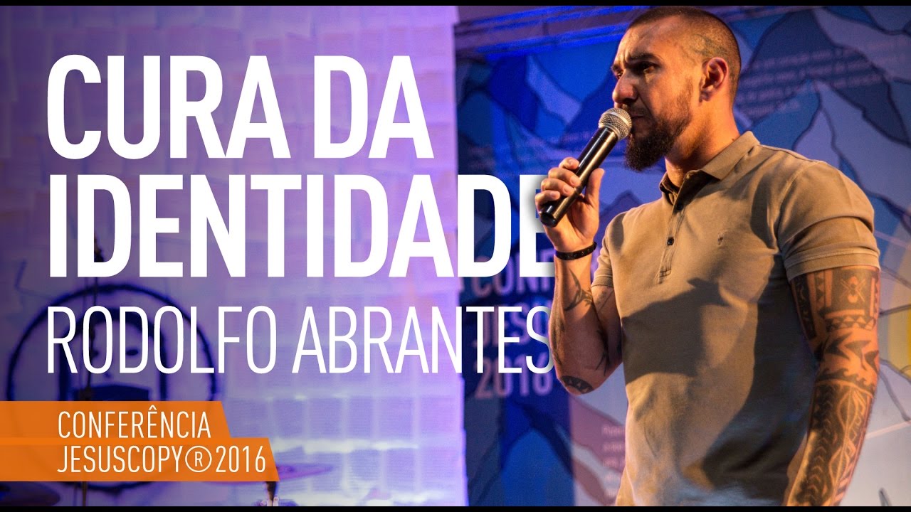 CURA DA IDENTIDADE - Rodolfo Abrantes (Conferência JesusCopy 2016)