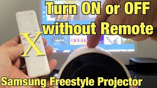 Samsung Freestyle Projector: How Turn OFF/ON without Remote