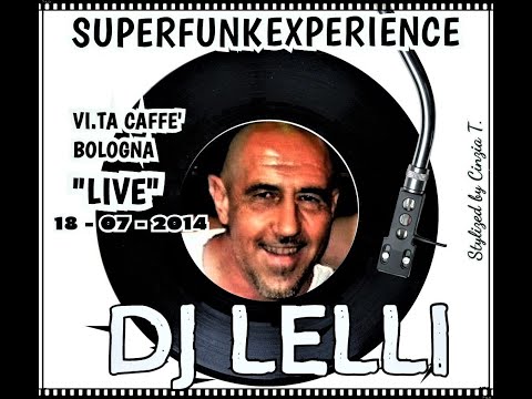 DJ LELLI@SUPERFUNKEXPERIENCE - LIVE del 18LUG2014 - VI.TA CAFFE' (BO) - Riprese/Video by Cinzia T.